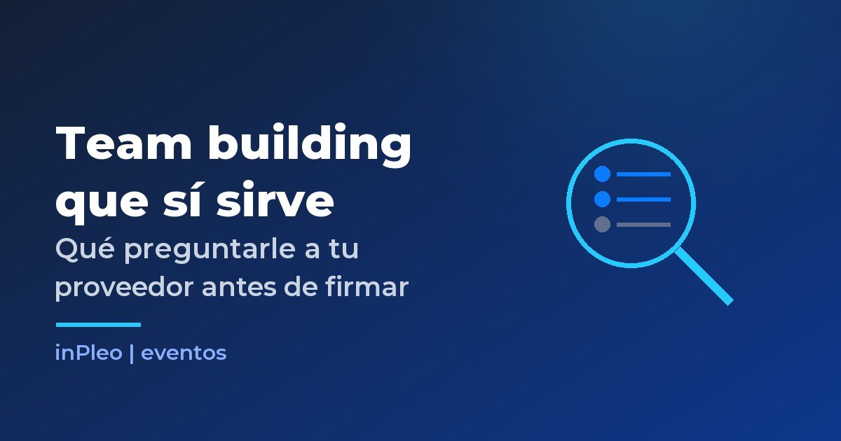 Team building que sí sirve: qué preguntarle a tu proveedor antes de firmar